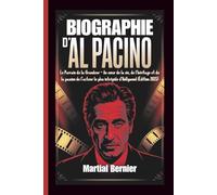BIOGRAPHIE D'AL PACINO: Le Parrain de la Grandeur - Au cœur de la vie, de l’héritage et de la passion de l’acteur le plus intrépide d’Hollywood (Édition 2025)