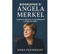 BIOGRAPHIE D'ANGELA MERKEL: Le pouvoir silencieux, le scientifique qui a dirigé une nation
