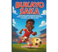 Biographie de Bukayo Saka: Une histoire sportive inspirante pour les enfants, racontant l'histoire d'un jeune héros du football qui a suivi ses rêves.