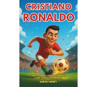 Biographie de Cristiano Ronaldo: Une histoire illustrée inspirante d'une légende du football - De Madère à la plus grande superstar du football au ... des leçons de vie et un quiz pour les enfants