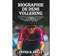 BIOGRAPHIE DE DEMI VOLLERING: Une histoire vraie de persévérance, de passion et de triomphe, des humbles débuts au sommet de la gloire mondiale du cyclisme