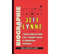 Biographie de Jeff Lynne: L’histoire ultime du leader d’ELO - Créativité, succès et collaborations légendaires
