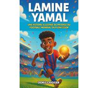 Biographie de Lamine Yamal: Une histoire illustrée du prodige du football mondial en plein essor - du football de terrain à la célébrité mondiale, parfait pour les jeunes fans de football