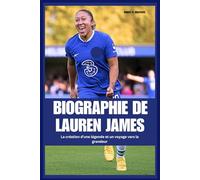 BIOGRAPHIE DE LAUREN JAMES: La création d'une légende et un voyage vers la grandeur