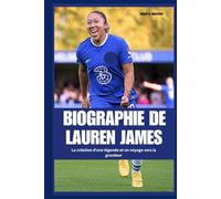 BIOGRAPHIE DE LAUREN JAMES: La création d'une légende et un voyage vers la grandeur