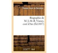 Biographie de M. J.-M.-B. Vianey, curé d'Ars - Thomas Azun de Bernétas - Hachette Bnf - broché - Livre