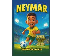 Biographie de Neymar: L'histoire vraie et inspirante d'une légende du football brésilien : des rêves de rue à la célébrité mondiale, un message aux ... sur le courage, la joie et la persévérance.