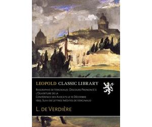 Biographie de Vergniaud: Discours Prononcé à l'Ouverture de la Conférence des Avocats le 16 Décembre 1865; Suivi de Lettres Inédites de Verginaud