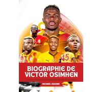 BIOGRAPHIE DE VICTOR OSIMHEN: Le Prochain Grand Buteur de l’Afrique