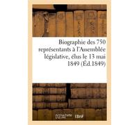 Biographie des 750 représentants à l'Assemblée législative, élus le 13 mai 1849 (Éd.1849) - Collectif - Hachette Bnf - broché - Livre