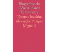 Biographie du Général Baron Testot-Ferry: De 1792 à 1815 dans les Armées Républicaines et Impériales
