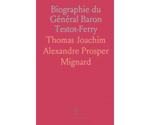 Biographie du Général Baron Testot-Ferry: De 1792 à 1815 dans les Armées Républicaines et Impériales