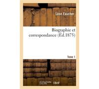 Biographie et correspondance. Tome 1 - Léon Faucher - Hachette Bnf - broché - Livre