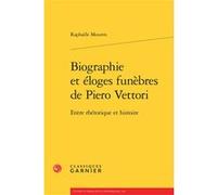 Biographie et éloges funèbres de Piero Vettori Raphaële Mouren (Auteur), Mireille Huchon (Collection dirigée par), Stéphan Geonget (Collection dirigée par), Emmanuel Naya (Collection dirigée par)