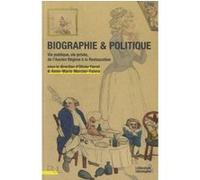 Biographie et politique: Vie publique, vie privée, de l'Ancien Régime à la Restauration