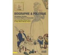 Biographie et politique: Vie publique, vie privée, de l'Ancien Régime à la Restauration