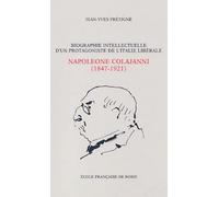Biographie intellectuelle d'un protagoniste de l'Italie libérale : Napoleone Colajanni ( 1847-1921 ) : essai sur la culture politique d'un sociologue ... sicilien à l'âge du positivisme ( 1860-1903 )