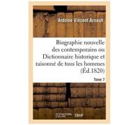 Biographie Nouvelle Des Contemporains, Dictionnaire Historique & Raisonné De Tous Les Hommes Tome 7