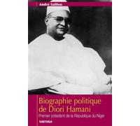 Biographie politique de Diori Hamani. Premier président de la République du Niger - André Salifou - Karthala - broché - Biographie