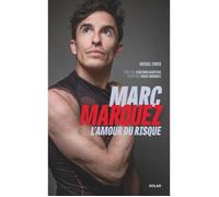 Biographie - Solar - Marc Marquez, l'amour du risque - Turco Michel