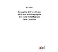 Biographie Universelle Des Musiciens Et Bibliographie Générale De La Musique