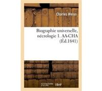 Biographie universelle, nécrologie 1. AA-CHA (Éd.1841) Collectif (Auteur)
