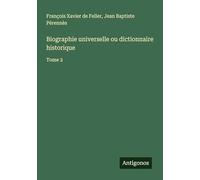 Biographie universelle ou dictionnaire historique: Tome 2