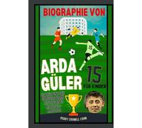 Biographie von Arda Güler für Kinder: Die Reise und der unaufhaltsame Aufstieg eines Mittelfeld-Maestros
