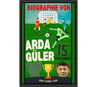 Biographie von Arda Güler für Kinder: Die Reise und der unaufhaltsame Aufstieg eines Mittelfeld-Maestros