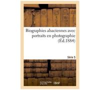 Biographies Alsaciennes Avec Portraits En Photographie. Série 5