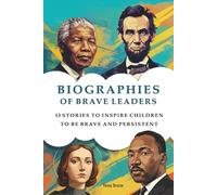 Biographies of brave leaders: 13 Stories to Inspire Children to Be Brave and Persistent