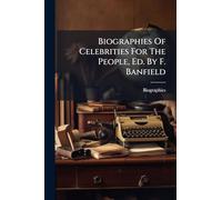 Biographies Of Celebrities For The People, Ed. By F. Banfield