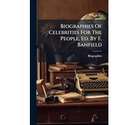 Biographies Of Celebrities For The People, Ed. By F. Banfield