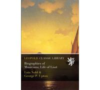 Biographies of Musicians; Life of Liszt