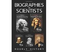 Biographies Of Scientists: Albert Einstein, Isaac Newton, Galileo Galilei, Charles Darwin, Michael Faraday