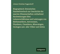 Biographisch-literarisches Handwörterbuch zur Geschichte der exacten Wissenschaften: enthaltend Nachweisungen über Lebensverhältnisse und Leistungen ... Geologen usw. aller Völker und Zeiten