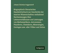 Biographisch-literarisches Handwörterbuch zur Geschichte der exacten Wissenschaften: enthaltend Nachweisungen über Lebensverhältnisse und Leistungen ... Geologen usw. aller Völker und Zeiten