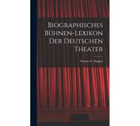 Biographisches Buehnen-Lexikon Der Deutschen Theater