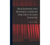 Biographisches Bühnen-Lexikon Der Deutschen Theater