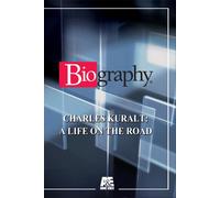 Biography-Charles Kuralt: A Life on The Road