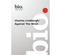 Biography Charles Lindbergh: Against The