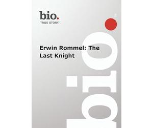 Biography Erwin Rommel: The Last Knight