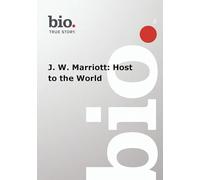 Biography-J. W. Marriott: Host to The World
