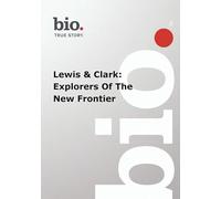 Biography Lewis & Clark: Explorers of