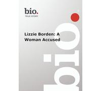Biography - Lizzie Borden: A Woman Accused