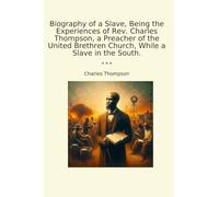Biography of a Slave, Being the Experiences of Rev. Charles Thompson, a Preacher of the United Brethren Church, While a Slave in the South.