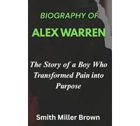 Biography of Alex Warren: The Story of a Boy Who Transformed Pain into Purpose