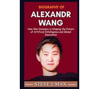 BIOGRAPHY OF ALEXANDR WANG: How One Visionary is Shaping the Future of Artificial Intelligence and Global Innovation