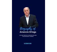 Biography of Amancio Ortega: Life and Times of a Fashion Icon and Philanthropic Pioneer