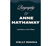 Biography of Anne Hathaway: From Princess to Oscar Winner